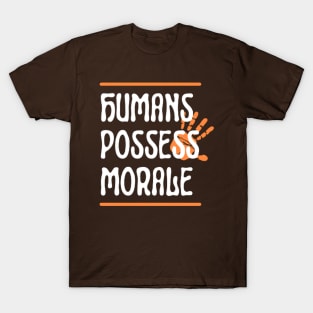 Humans possess morale T-Shirt